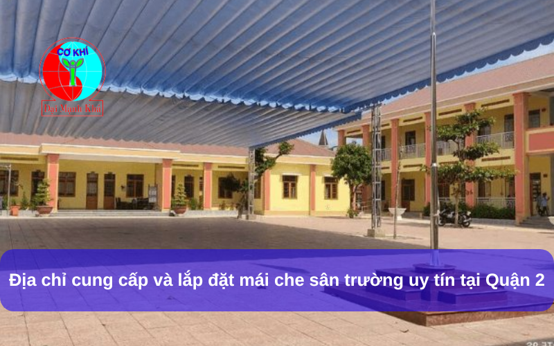 Mái Che Sân Trường Quận 2: Sự Kết Hợp Hoàn Hảo Giữa Thẩm Mỹ và Tiện Ích
