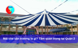 Mái che sân trường là gì? Tầm quan trọng tại Quận 2