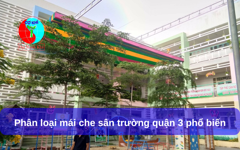 Các loại mái che sân trường phổ biến tại quận 3