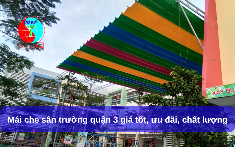 Mái che sân trường quận 3 giá tốt, ưu đãi, chất lượng